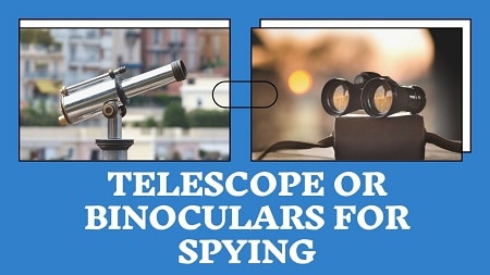 Telescope or Binoculars for Spying